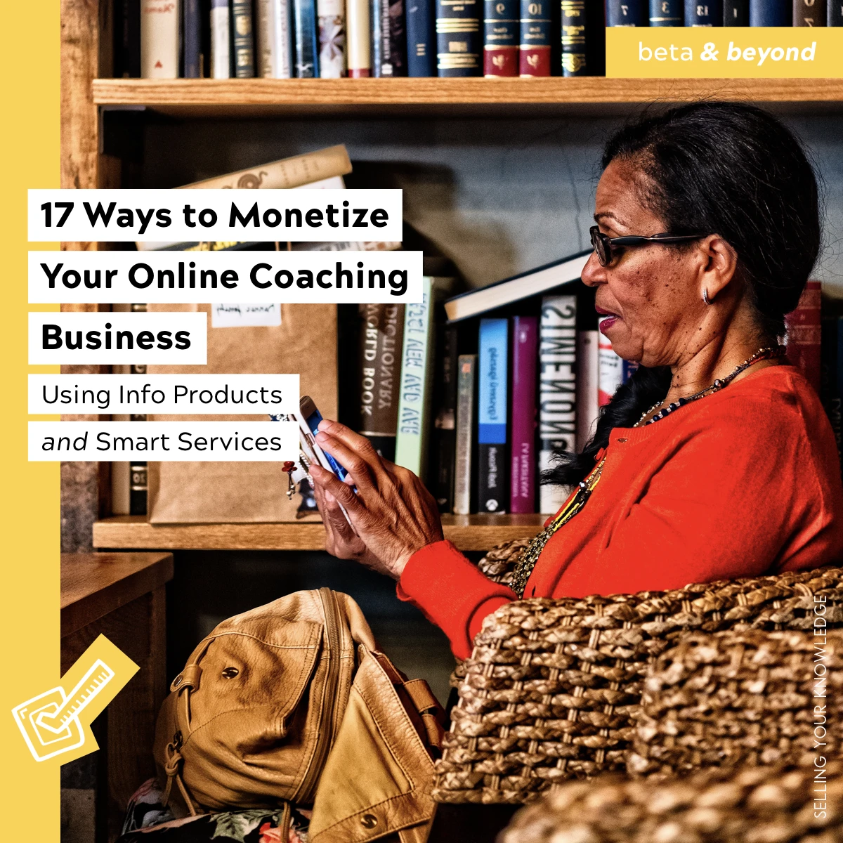 17 Ways to Monetize  Your Online Coaching Business Using Info Products and Smart Services
