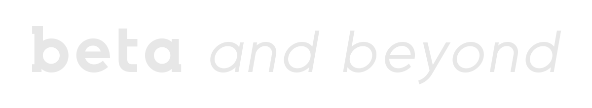 beta and beyond