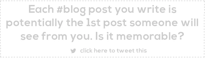 Each #blog post you write is  potentially the 1st post someone will see from you. Is it memorable?