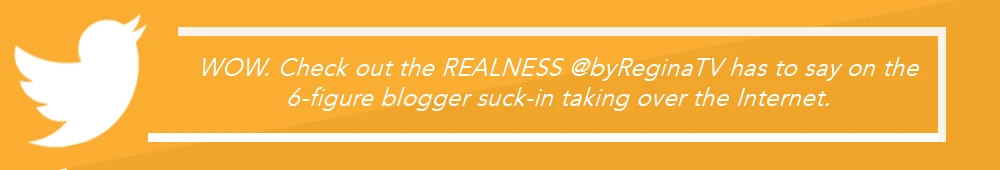 Check out the realness @byReginaTV has to say about the 6-figure blogger suck-in.